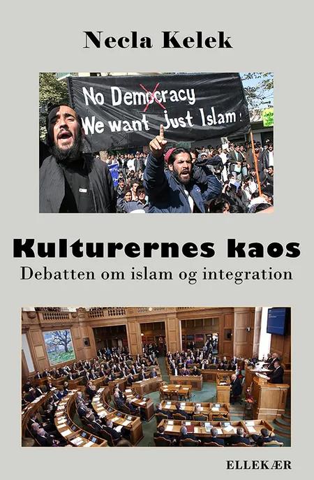 Kulturernes kaos - debatten om islam og integration af Necla Kelek
