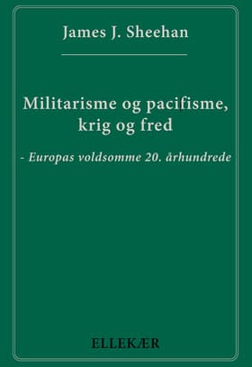 Militarisme og pacifisme, krig og fred af James J. Sheehan