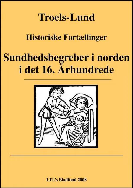 Sundhedsbegreber i Norden i det 16. Arhundrede af Troels Frederik Troels-Lund