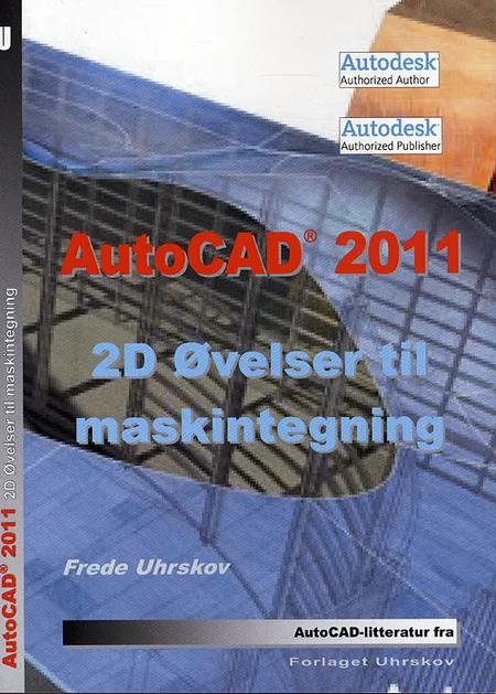 AutoCAD 2011 - 2D øvelser til maskintegning af Frede Uhrskov