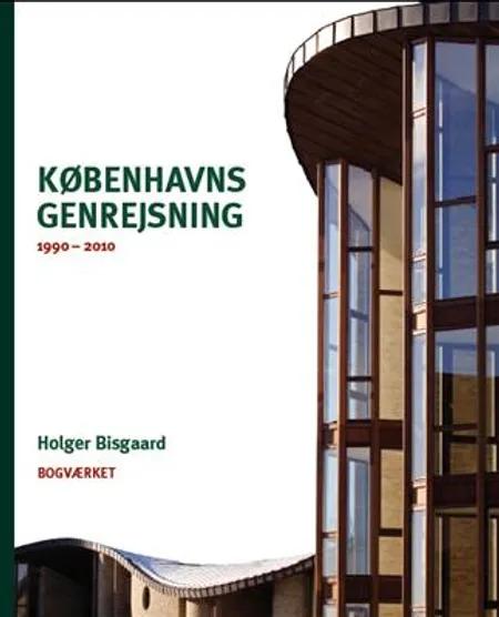 Københavns genrejsning 1990-2010 af Holger Bisgaard