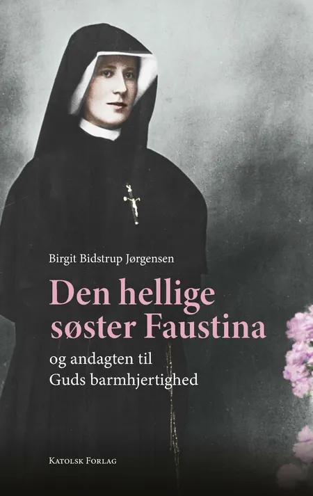 Den hellige søster Faustina og andagten til Guds barmhjertighed af Birgit Bidstrup Jørgensen