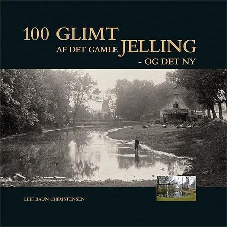 100 glimt af det gamle Jelling - og det ny af Leif Baun Christensen