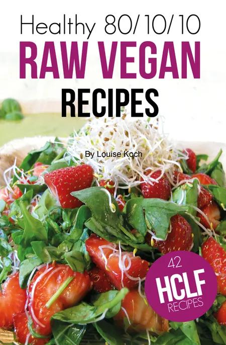 Healthy 80/10/10 Raw Vegan Recipes af Louise Koch