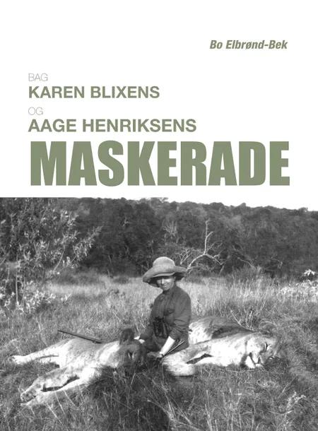 Bag Karen Blixens og Aage Henriksens Maskerade af Bo Elbrønd-Bek