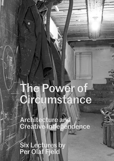 The power of Circumstance, Architecture and creative Independence af Per Olaf Fjeld