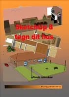 SketchUp 8 - tegn dit hus af Frede Uhrskov