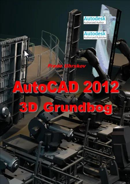 AutoCAD 2012 - 3D grundbog af Frede Uhrskov