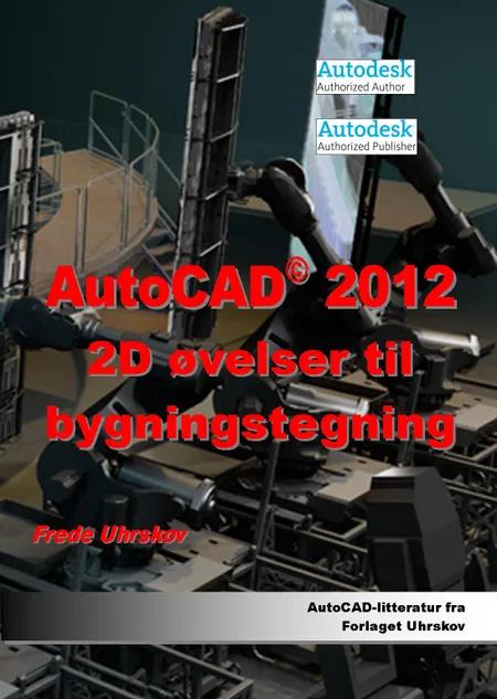 AutoCAD 2012 - 2D øvelser til bygningstegning af Frede Uhrskov