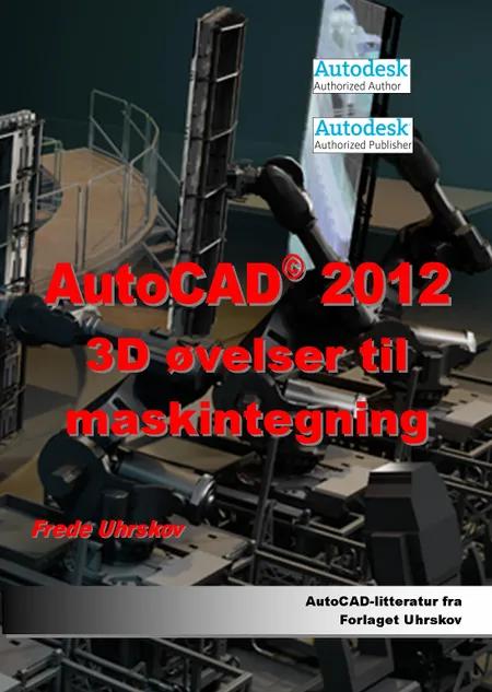 AutoCAD 2012 - 3D øvelser til maskintegning af Frede Uhrskov
