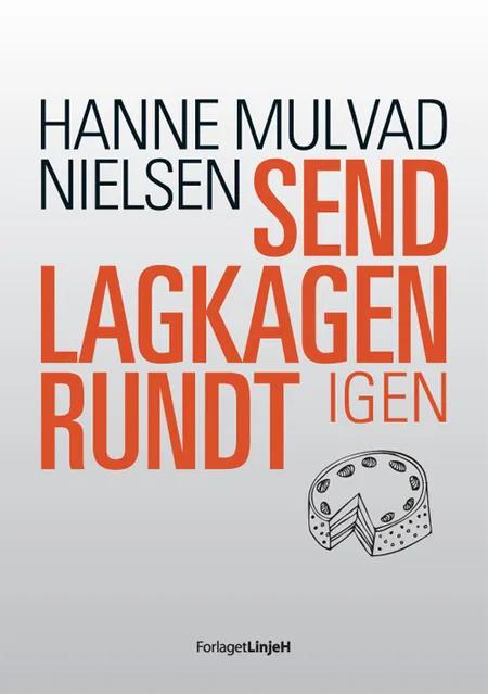 Send lagkagen rundt igen af Hanne Mulvad Nielsen