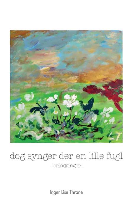 Dog synger der en lille fugl af Inger Lise Thrane