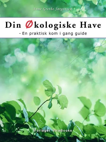 Din Økologiske Have af Anne Grethe Jørgensen