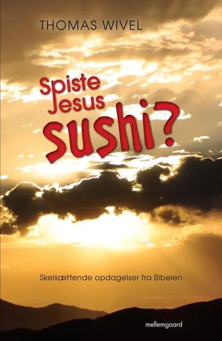 Spiste Jesus sushi? af Thomas Wivel