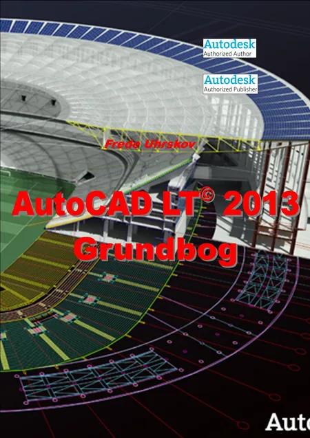 AutoCAD LT 2013 - Grundbog af Frede Uhrskov