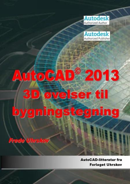 AutoCAD 2013 3D - øvelser til bygningstegning af Frede Uhrskov