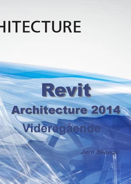 Revit Architecture 2014 - Videregående af Jørn Skauge