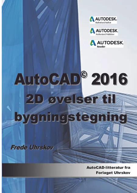 AutoCAD 2016 - 2D øvelser til bygningstegning af Frede Uhrskov