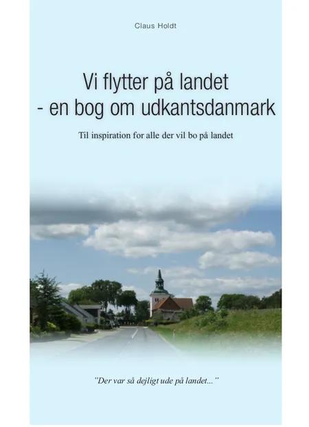 Vi flytter på landet - en bog om Udkantsdanmark af Claus Holdt