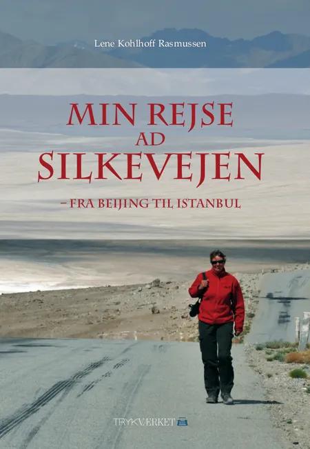 Min rejse ad Silkevejen af Lene Kohlhoff Rasmussen