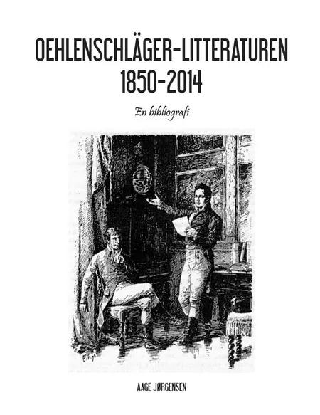 Oehlenschläger-litteraturen 1850-2014 af Aage Jørgensen