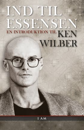 Ind til essensen af Ken Wilber