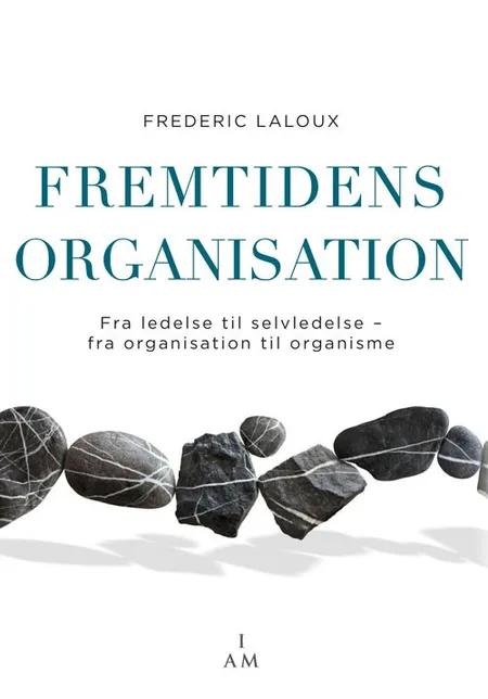 Fremtidens organisation af Frederic Laloux