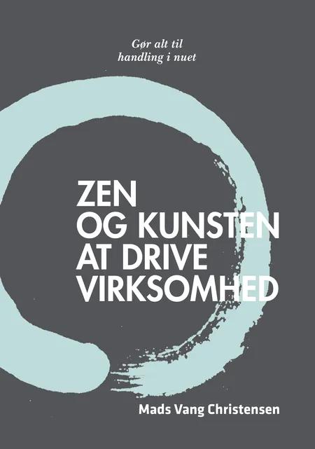 Zen og kunsten at drive virksomhed af Mads Vang Christensen