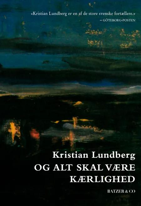 Og alt skal være kærlighed af Kristian Lundberg