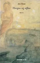 Morgen og aften af Jon Fosse