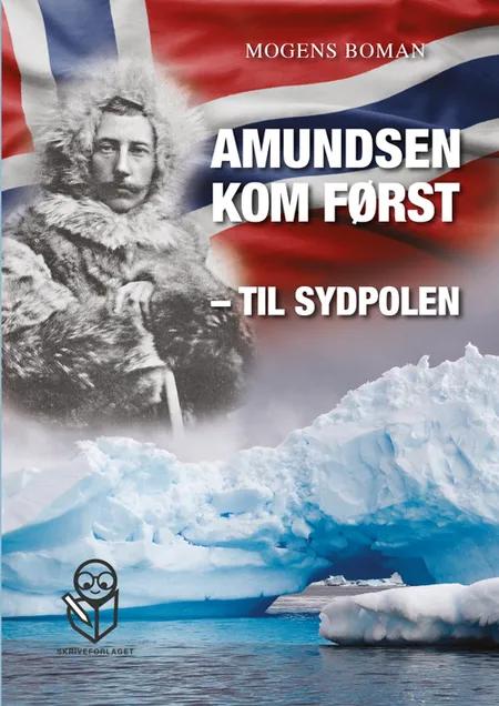 Amundsen kom først - til Sydpolen af Mogens Boman