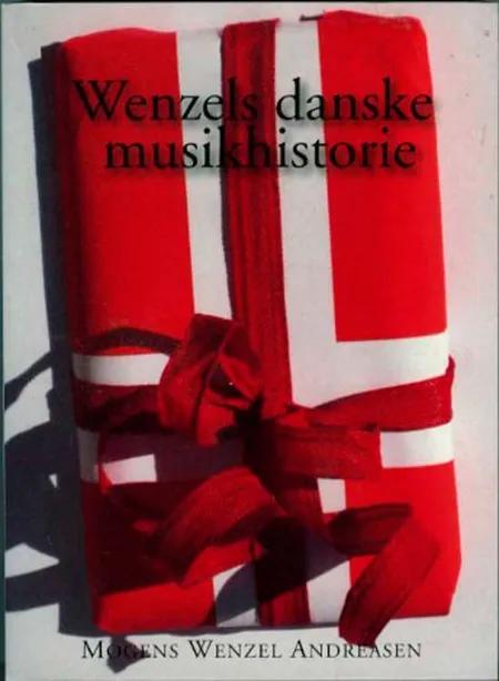 Wenzels Danske Musikhistorie af Mogens Wenzel Andreasen