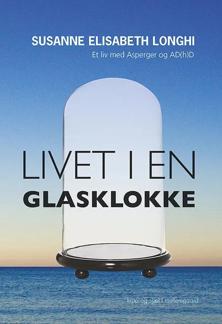 Livet i en glasklokke af Susanne Elisabeth Longhi