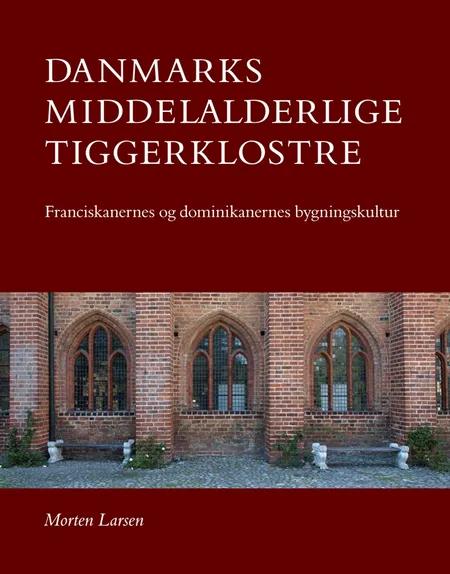 Danmarks middelalderlige tiggerklostre af Morten Larsen