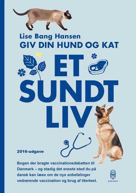 Giv din hund og kat et sundt liv af Lise Bang Hansen