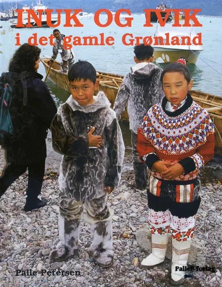 Inuk og Ivik i det gamle Grønland af Palle Petersen