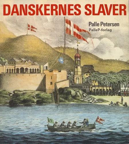 DANSKERNES SLAVER - fra Guldkysten til Dansk Vestindien af Palle Petersen