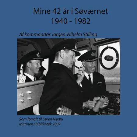 Mine 42 år i Søværnet 1940 - 1982 af Jørgen Vilhelm Stilling