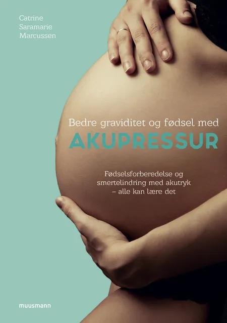 Bedre graviditet og fødsel med akupressur af Catrine Saramarie Marcussen