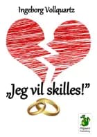 „Jeg vil skilles!”
