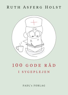 100 gode råd i sygeplejen af Ruth Asferg Holst
