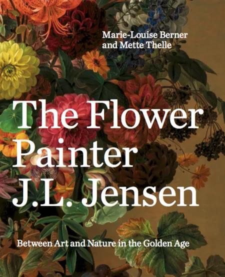 The Flower Painter J.L. Jensen af Marie-Louise Berner and Mette Thelle