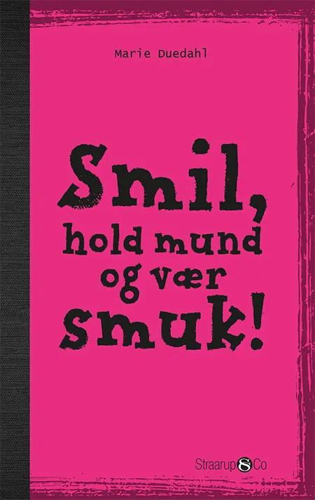 Smil, hold mund og vær smuk! af Marie Duedahl
