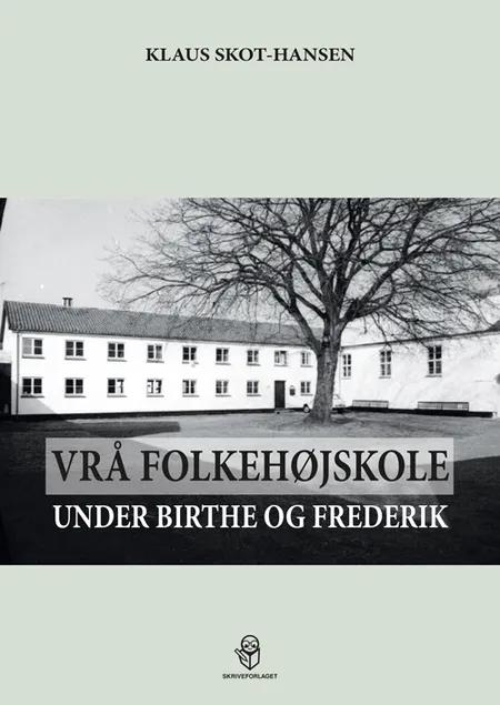 Vrå Folkehøjskole under Birthe og Frederik af Klaus Skot-Hansen