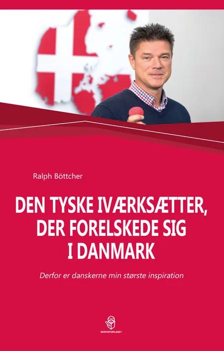 Den tyske iværksætter, der forelskede sig i Danmark af Ralph Böttcher