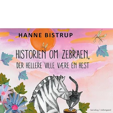 Historien om zebraen, der hellere ville være en hest af Hanne Bistrup