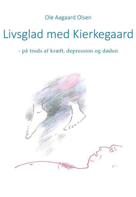 Livsglad med Kierkegaard af Ole Aagaard Olsen