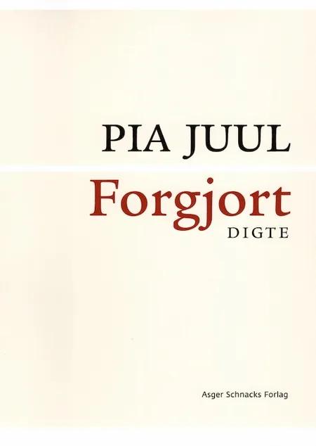 Forgjort af Pia Juul