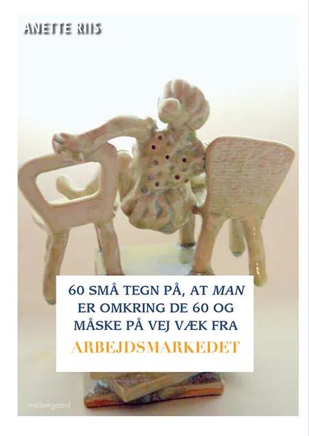 60 små tegn på, at man er omkring de 60 og måske på vej væk fra arbejdsmarkedet af Anette Riis