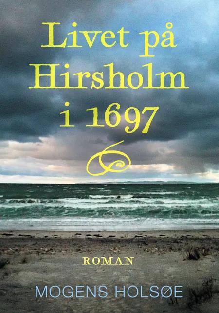 Livet på Hirsholm i 1697 af Mogens Holsøe